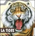 La tigre. Animali selvaggi. Ediz. illustrata