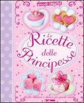 Le ricette delle principesse. Ediz. illustrata