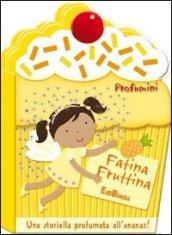 Fatina Fruttina. Profumini. Ediz. illustrata