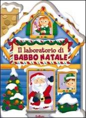 Il laboratorio di Babbo Natale. Casette di Natale. Ediz. illustrata