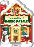 La casetta di Babbo Natale. Casette di Natale. Ediz. illustrata