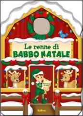 Le renne di Babbo Natale. Casette di Natale. Ediz. illustrata