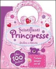 Scintillanti principesse. Le borsette magiche. Con adesivi