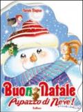 Buon Natale pupazzo di neve! Natale magico. Ediz. illustrata