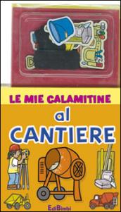 Al cantiere. Le mie calamitine. Con magneti