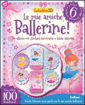 Le mie amiche ballerine! Luccicastickers 3D. Con adesivi