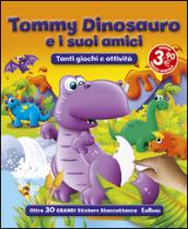 Tommy Dinosauro e i suoi amici. Con adesivi