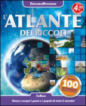 L'atlante dei piccoli. Esplorastickers. Con adesivi