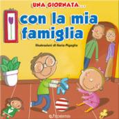 Una giornata... con la mia famiglia. Ediz. illustrata