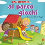 Una giornata... al parco giochi. Ediz. illustrata