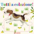 Tutti a colazione! Crea puzzle. Ediz. illustrata