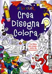 Crea disegna colora. Crea Color. Ediz. illustrata