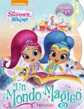 Un mondo magico. Shimmer & Shine. Ediz. a colori