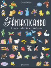 Fantasticando. Fiabe, storie e fantasia. Ediz. a colori. Ediz. plastificata