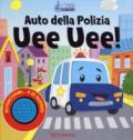 Auto della polizia uee uee! Amici sonori. Ediz. a colori