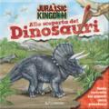 Alla scoperta dei dinosauri. Jurassic kingdom. Ediz. illustrata