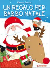 Un regalo per Babbo Natale. Ediz. a colori