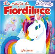 La magia di Fiordiluce. Nel regno degli unicorni