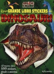 Il mio grande libro stickers dei dinosauri. Jurassic Kingdom. Con adesivi. Ediz. a colori