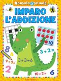 Imparo l'addizione. Non solo scuola. Ediz. a colori