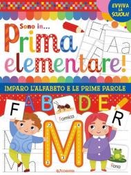 Sono in prima elementare. Imparo l'alfabeto e le prime parole. Evviva la scuola. Ediz. a colori