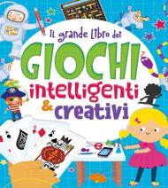 Il grande libro dei giochi intelligenti & creativi