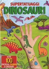 Dinosauri. Super tatuaggi. Ediz. a colori