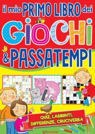 Il mio primo libro dei giochi & passatempi