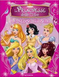 Le principesse delle fiabe. Le storie più belle. Ediz. illustrata