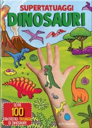 Dinosauri. Super tatuaggi. Ediz. a colori