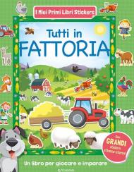 Tutti in fattoria. Con adesivi. Ediz. a colori