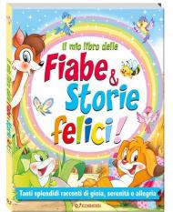 Il mio libro delle fiabe & storie felici. Fiabe serene. Ediz. a colori