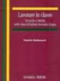 Lavorare in classe. Tecniche e attività nelle classi di italiano seconda lingua