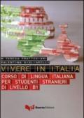 Vivere in Italia. Corso di lingua italiana per stranieri di livello B1. Con CD Audio