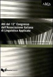 Atti del 12° Congresso dell'Associazione italiana di linguistica applicata. Comunicare le discipline attraverso le lingue... (Macerata, 23-24 febbraio 2012)