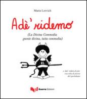 Adé ridemo (La Divina Commedia gnente divina, tutta commedia)