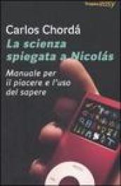 La scienza spiegata a Nicolás. Manuale per il piacere e l'uso del sapere