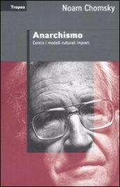 Anarchismo. Contro i modelli culturali imposti