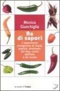 Re di sapori. Il peperoncino protagonista di ricordi, passioni, sentimenti. Con 842 ricette dall'Italia e dal mondo