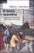 Il lauto scambio. Come il commercio ha rivoluzionato il mondo