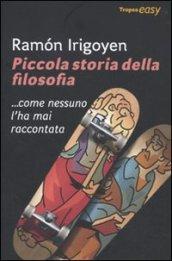 Piccola storia della filosofia... come nessuno l'ha mai raccontata