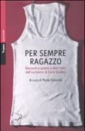 Per sempre ragazzo. Racconti e poesie a dieci anni dall'uccisione di Carlo Giuliani