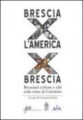 Brescia per l'America per Brescia. Bresciani colture e cibi sulle rotte di Colombo