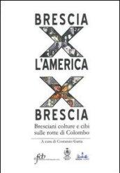 Brescia per l'America per Brescia. Bresciani colture e cibi sulle rotte di Colombo