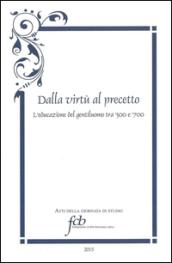 Dalla virtù al precetto. L'educazione del gentiluomo tra '500 e '700