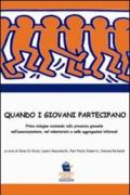 Quando i giovani partecipano. Prima indagine nazionale sulla presenza giovanile nell'associazionismo, nel volontariato nelle aggregazioni informali