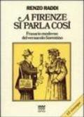 A Firenze si parla così. Frasario moderno del vernacolo fiorentino