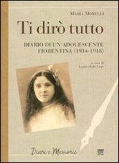 Ti dirò tutto. Diario di un'adolescente fiorentina (1914-1918)