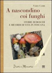 A nascondino coi funghi. Storia di boschi e ricordi di vita in Toscana