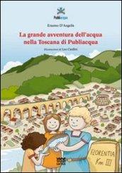 La grande avventura dell'acqua nella Toscana di Publiacqua